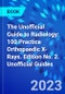 The Unofficial Guide to Radiology: 100 Practice Orthopaedic X-rays. Edition No. 2. Unofficial Guides - Product Thumbnail Image