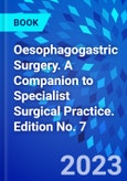 Oesophagogastric Surgery. A Companion to Specialist Surgical Practice. Edition No. 7- Product Image