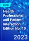 Health Professional and Patient Interaction. Edition No. 10 - Product Thumbnail Image