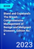 Bland and Copeland's The Breast. Comprehensive Management of Benign and Malignant Diseases. Edition No. 6- Product Image