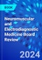 Neuromuscular and Electrodiagnostic Medicine Board Review - Product Thumbnail Image