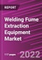 Welding Fume Extraction Equipment Market - Product Image