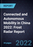Connected and Autonomous Mobility in China 2022: Frost Radar Report- Product Image
