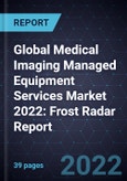 Global Medical Imaging Managed Equipment Services Market 2022: Frost Radar Report- Product Image