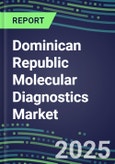 2025 Dominican Republic Molecular Diagnostics Market: 2024 Supplier Shares, Analyzer Installed Base and Strategies, 2024-2029 Volume and Sales Segment Forecasts for Individual Infectious, Genetic, Cancer, Forensic and Paternity Tests- Product Image