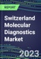 2023 Switzerland Molecular Diagnostics Market: 2022 Supplier Shares, Instrumentation Installed Base and Strategies, 2022-2027 Volume and Sales Segment Forecasts for Individual Infectious, Genetic, Cancer, Forensic and Paternity Tests - Product Image