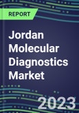 2023 Jordan Molecular Diagnostics Market: 2022 Supplier Shares, Instrumentation Installed Base and Strategies, 2022-2027 Volume and Sales Segment Forecasts for Individual Infectious, Genetic, Cancer, Forensic and Paternity Tests- Product Image