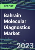 2023 Bahrain Molecular Diagnostics Market: 2022 Supplier Shares, Instrumentation Installed Base and Strategies, 2022-2027 Volume and Sales Segment Forecasts for Individual Infectious, Genetic, Cancer, Forensic and Paternity Tests- Product Image