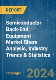 Semiconductor Back-End Equipment - Market Share Analysis, Industry Trends & Statistics, Growth Forecasts 2019 - 2029- Product Image