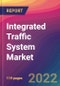 Integrated Traffic System Market Size, Market Share, Application Analysis, Regional Outlook, Growth Trends, Key Players, Competitive Strategies and Forecasts, 2022 to 2030 - Product Image