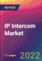 IP Intercom Market Size, Market Share, Application Analysis, Regional Outlook, Growth Trends, Key Players, Competitive Strategies and Forecasts, 2022 to 2030 - Product Image