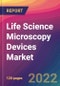 Life Science Microscopy Devices Market Size, Market Share, Application Analysis, Regional Outlook, Growth Trends, Key Players, Competitive Strategies and Forecasts, 2022 to 2030 - Product Image