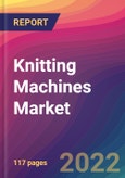 Knitting Machines Market Size, Market Share, Application Analysis, Regional Outlook, Growth Trends, Key Players, Competitive Strategies and Forecasts, 2022 to 2030- Product Image