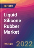 Liquid Silicone Rubber Market Size, Market Share, Application Analysis, Regional Outlook, Growth Trends, Key Players, Competitive Strategies and Forecasts, 2022 to 2030- Product Image
