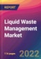 Liquid Waste Management Market Size, Market Share, Application Analysis, Regional Outlook, Growth Trends, Key Players, Competitive Strategies and Forecasts, 2022 to 2030 - Product Image
