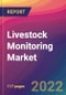 Livestock Monitoring Market Size, Market Share, Application Analysis, Regional Outlook, Growth Trends, Key Players, Competitive Strategies and Forecasts, 2022 to 2030 - Product Image