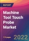 Machine Tool Touch Probe Market Size, Market Share, Application Analysis, Regional Outlook, Growth Trends, Key Players, Competitive Strategies and Forecasts, 2022 to 2030 - Product Thumbnail Image