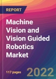 Machine Vision and Vision Guided Robotics Market Size, Market Share, Application Analysis, Regional Outlook, Growth Trends, Key Players, Competitive Strategies and Forecasts, 2022 to 2030- Product Image