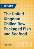 The United Kingdom (UK) Chilled Raw Packaged Fish and Seafood - Processed (Fish and Seafood) Market Size, Growth and Forecast Analytics, 2023-2028- Product Image