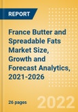 France Butter and Spreadable Fats (Dairy and Soy Food) Market Size, Growth and Forecast Analytics, 2021-2026- Product Image