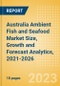 Australia Ambient (Canned) Fish and Seafood (Fish and Seafood) Market Size, Growth and Forecast Analytics, 2021-2026 - Product Image