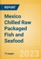 Mexico Chilled Raw Packaged Fish and Seafood - Processed (Fish and Seafood) Market Size, Growth and Forecast Analytics, 2021-2026 - Product Thumbnail Image