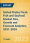 United States (US) Fresh Fish and Seafood (Counter) (Fish and Seafood) Market Size, Growth and Forecast Analytics, 2021-2026 - Product Thumbnail Image
