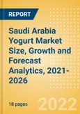 Saudi Arabia Yogurt (Dairy and Soy Food) Market Size, Growth and Forecast Analytics, 2021-2026- Product Image