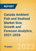 Canada Ambient (Canned) Fish and Seafood (Fish and Seafood) Market Size, Growth and Forecast Analytics, 2021-2026- Product Image