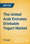 The United Arab Emirates (UAE) Drinkable Yogurt (Dairy and Soy Food) Market Size, Growth and Forecast Analytics, 2023-2028 - Product Image
