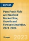 Peru Fresh Fish and Seafood (Counter) (Fish and Seafood) Market Size, Growth and Forecast Analytics, 2021-2026 - Product Thumbnail Image