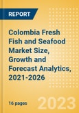 Colombia Fresh Fish and Seafood (Counter) (Fish and Seafood) Market Size, Growth and Forecast Analytics, 2021-2026- Product Image