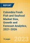 Colombia Fresh Fish and Seafood (Counter) (Fish and Seafood) Market Size, Growth and Forecast Analytics, 2021-2026 - Product Thumbnail Image