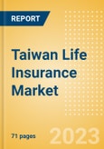 Taiwan (Province of China) Life Insurance Market Size and Trends by Line of Business, Distribution, Competitive Landscape and Forecast to 2027- Product Image