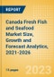 Canada Fresh Fish and Seafood (Counter) (Fish and Seafood) Market Size, Growth and Forecast Analytics, 2021-2026 - Product Thumbnail Image