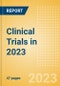 Clinical Trials in 2023 - A Preview of Trials Planned to Initiate and Estimated to Complete in 2023 - Product Image
