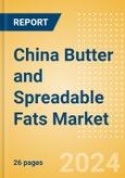China Butter and Spreadable Fats (Dairy and Soy Food) Market Size, Growth and Forecast Analytics, 2023-2028- Product Image