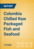 Colombia Chilled Raw Packaged Fish and Seafood - Processed (Fish and Seafood) Market Size, Growth and Forecast Analytics, 2021-2026- Product Image