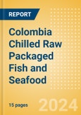 Colombia Chilled Raw Packaged Fish and Seafood - Processed (Fish and Seafood) Market Size, Growth and Forecast Analytics, 2021-2026- Product Image