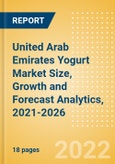 United Arab Emirates (UAE) Yogurt (Dairy and Soy Food) Market Size, Growth and Forecast Analytics, 2021-2026- Product Image