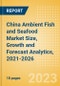 China Ambient (Canned) Fish and Seafood (Fish and Seafood) Market Size, Growth and Forecast Analytics, 2021-2026 - Product Image