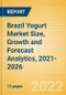 Brazil Yogurt (Dairy and Soy Food) Market Size, Growth and Forecast Analytics, 2021-2026 - Product Thumbnail Image