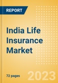 India Life Insurance Market Size and Trends by Line of Business, Distribution Channel, Competitive Landscape and Forecast, 2023-2027- Product Image
