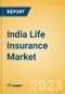 India Life Insurance Market Size and Trends by Line of Business, Distribution Channel, Competitive Landscape and Forecast, 2023-2027 - Product Image