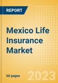 Mexico Life Insurance Market Size and Trends by Line of Business, Distribution Channel, Competitive Landscape and Forecast, 2023-2027- Product Image