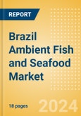 Brazil Ambient (Canned) Fish and Seafood (Fish and Seafood) Market Size, Growth and Forecast Analytics, 2023-2028- Product Image