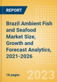 Brazil Ambient (Canned) Fish and Seafood (Fish and Seafood) Market Size, Growth and Forecast Analytics, 2021-2026- Product Image