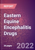 Eastern Equine Encephalitis Drugs in Development by Stages, Target, MoA, RoA, Molecule Type and Key Players, 2022 Update- Product Image