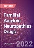Familial Amyloid Neuropathies Drugs in Development by Stages, Target, MoA, RoA, Molecule Type and Key Players, 2022 Update- Product Image