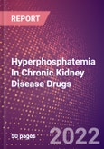 Hyperphosphatemia In Chronic Kidney Disease Drugs in Development by Stages, Target, MoA, RoA, Molecule Type and Key Players, 2022 Update- Product Image